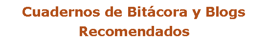Text Box: Cuadernos de Bit�cora y Blogs Recomendados